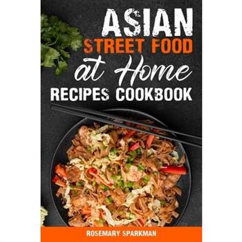 Asian Street Food at Home Recipes Cookbook