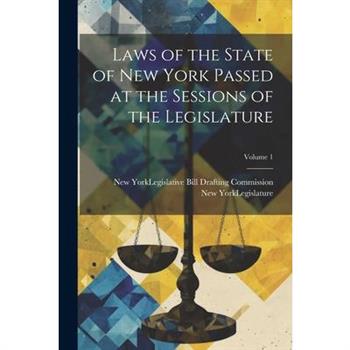 Laws of the State of New York Passed at the Sessions of the Legislature; Volume 1