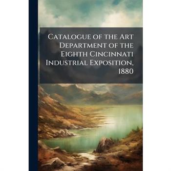 Catalogue of the Art Department of the Eighth Cincinnati Industrial Exposition, 1880