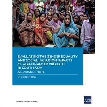 Evaluating the Gender Equality and Social Inclusion Impacts of ADB-Financed Projects in South Asia