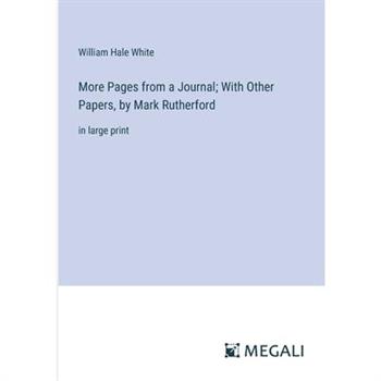 More Pages from a Journal; With Other Papers, by Mark Rutherford