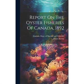 Report On The Oyster Fisheries Of Canada, 1892