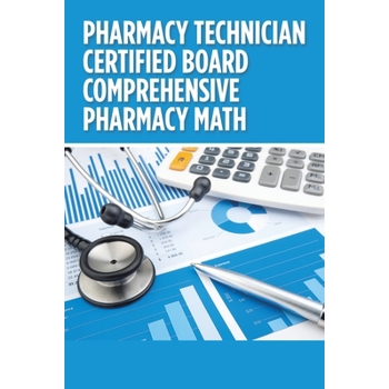 Pharmacy Technician Certified Board Comprehensive Pharmacy Math