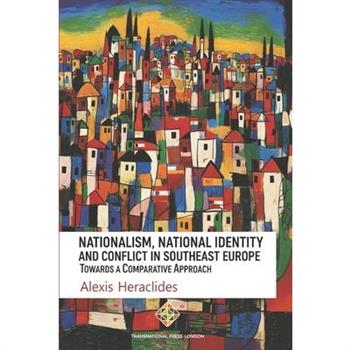 Nationalism, National Identity and Conflict in Southeast Europe