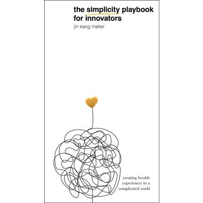 The Simplicity Playbook for InnovatorsTheSimplicity Playbook for InnovatorsCreating Lovabl