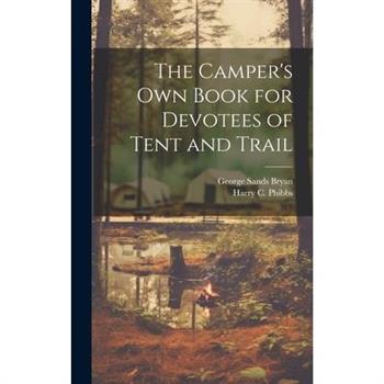 The Camper's Own Book for Devotees of Tent and Trail