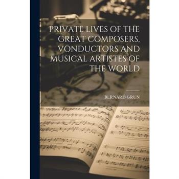 Private Lives of the Great Composers, Vonductors and Musical Artistes of the World