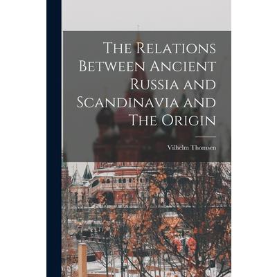 The Relations Between Ancient Russia and Scandinavia and The Origin