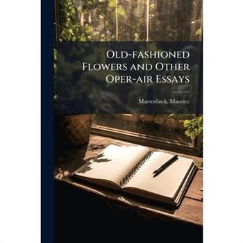 Old-fashioned Flowers and Other Oper-air Essays