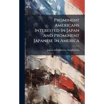 Prominent Americans Interested In Japan And Prominent Japanese In America