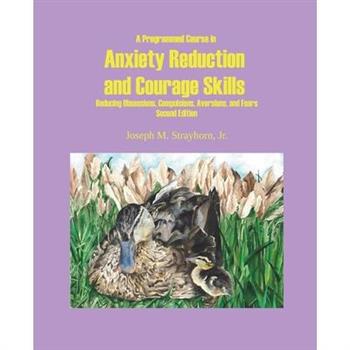 A Programmed Course in Anxiety Reduction and Courage Skills Second Edition