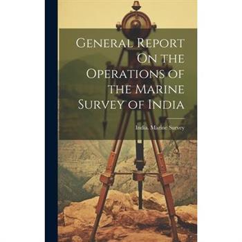 General Report On the Operations of the Marine Survey of India