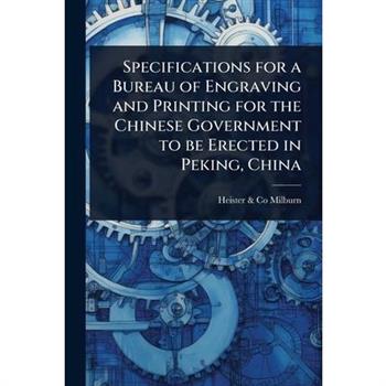 Specifications for a Bureau of Engraving and Printing for the Chinese Government to be Erected in Peking, China