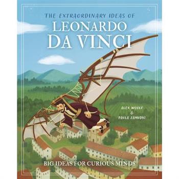 The Extraordinary Ideas of Leonardo Da Vinci