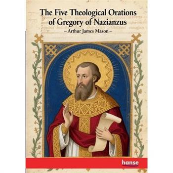The Five Theological Orations of Gregory of Nazianzus