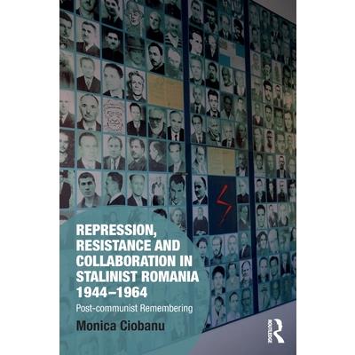 Repression, Resistance and Collaboration in Stalinist Romania 1944-1964