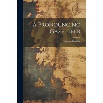 A Pronouncing Gazetteer
