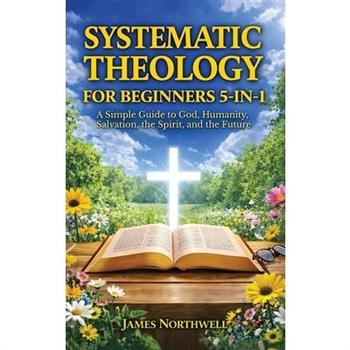Systematic Theology for Beginners 5-in-1