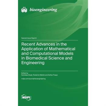 Recent Advances in the Application of Mathematical and Computational Models in Biomedical Science and Engineering