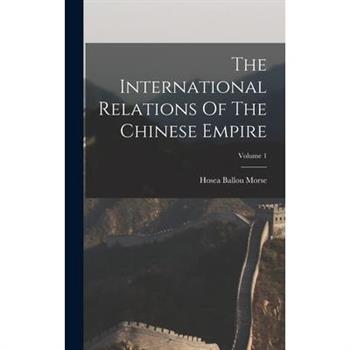 The International Relations Of The Chinese Empire; Volume 1