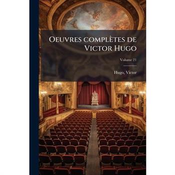 Oeuvres Completes de Victor Hugo Volume 21