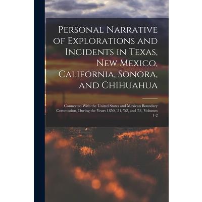 Personal Narrative of Explorations and Incidents in Texas, New Mexico, California, Sonora, and Chihuahua