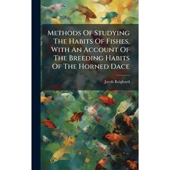 Methods Of Studying The Habits Of Fishes, With An Account Of The Breeding Habits Of The Horned Dace
