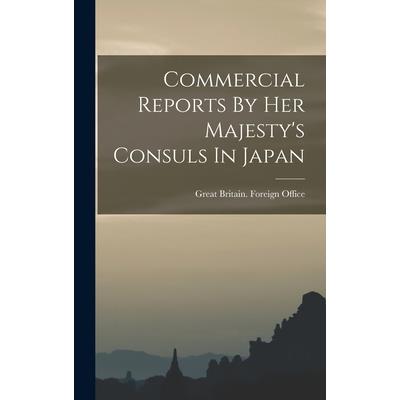Commercial Reports By Her Majesty’s Consuls In Japan