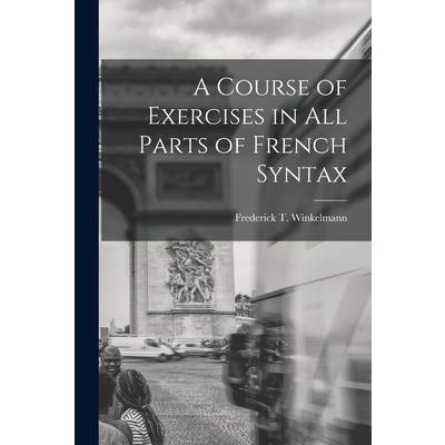 A Course of Exercises in All Parts of French Syntax
