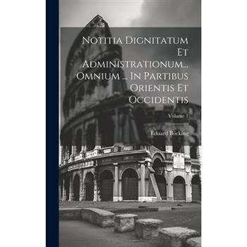 Notitia Dignitatum Et Administrationum... Omnium ... In Partibus Orientis Et Occidentis; Volume 1