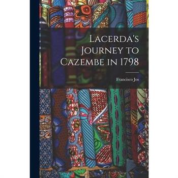 Lacerda’s Journey to Cazembe in 1798