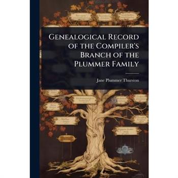 Genealogical Record of the Compiler’s Branch of the Plummer Family