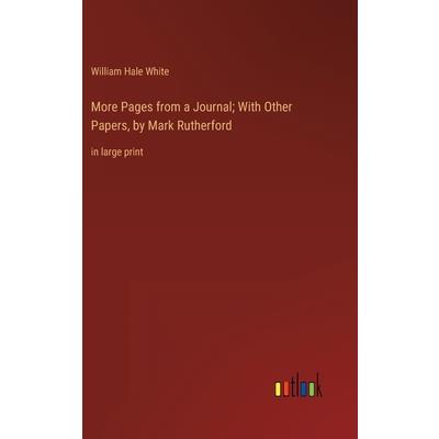 More Pages from a Journal; With Other Papers, by Mark Rutherford