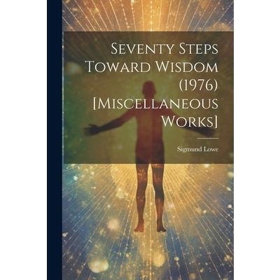 Seventy Steps Toward Wisdom (1976) [Miscellaneous Works]