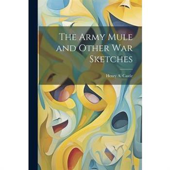 The Army Mule and Other war Sketches