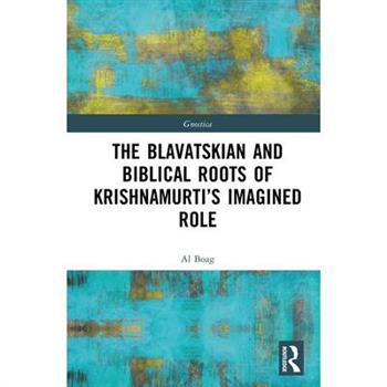The Blavatskian and Biblical Roots of Krishnamurti's Imagined Role