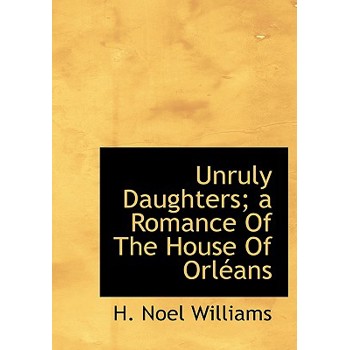 Unruly Daughters; A Romance of the House of Orl ANS