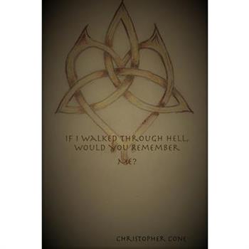 If I Walked Through Hell, Would You Remember Me?