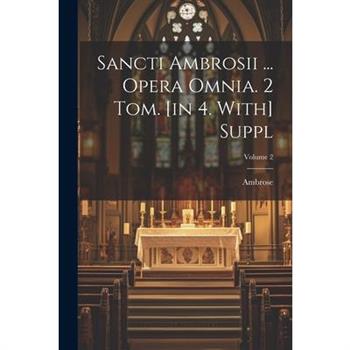 Sancti Ambrosii ... Opera Omnia. 2 Tom. [in 4. With] Suppl; Volume 2