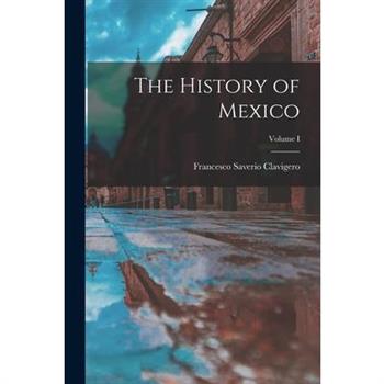 The History of Mexico; Volume I