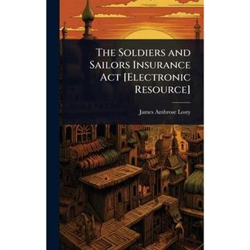 The Soldiers and Sailors Insurance Act [Electronic Resource]