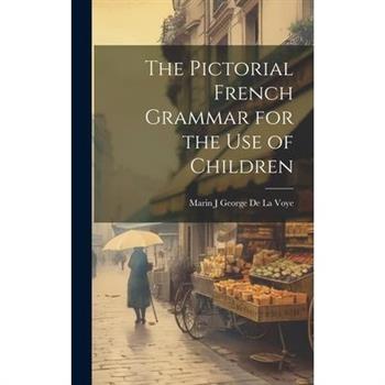 The Pictorial French Grammar for the Use of Children