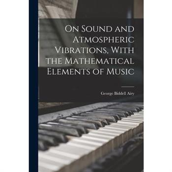 On Sound and Atmospheric Vibrations, With the Mathematical Elements of Music