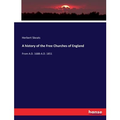 A history of the Free Churches of England A history of the Free Churches of England