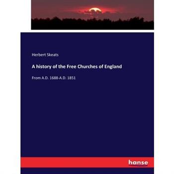 A history of the Free Churches of England A history of the Free Churches of England