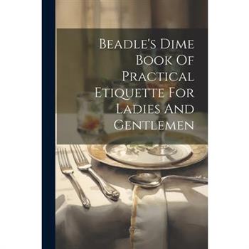 Beadle's Dime Book Of Practical Etiquette For Ladies And Gentlemen