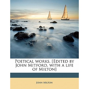 Poetical Works. [Edited by John Mitford, with a Life of Milton] Volume 1