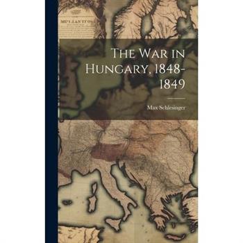 The War in Hungary, 1848-1849