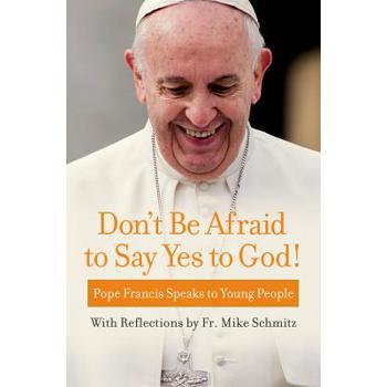 Don’t Be Afraid to Say Yes to God!