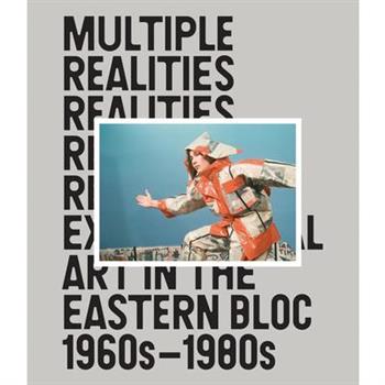 Multiple Realities: Experimental Art in the Eastern Bloc 1960s-1980s